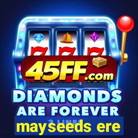 mayseeds ere